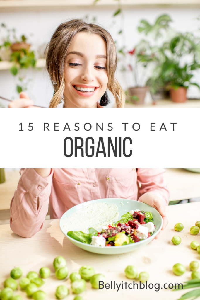 15 Reasons To Eat Organic Bellyitchblog