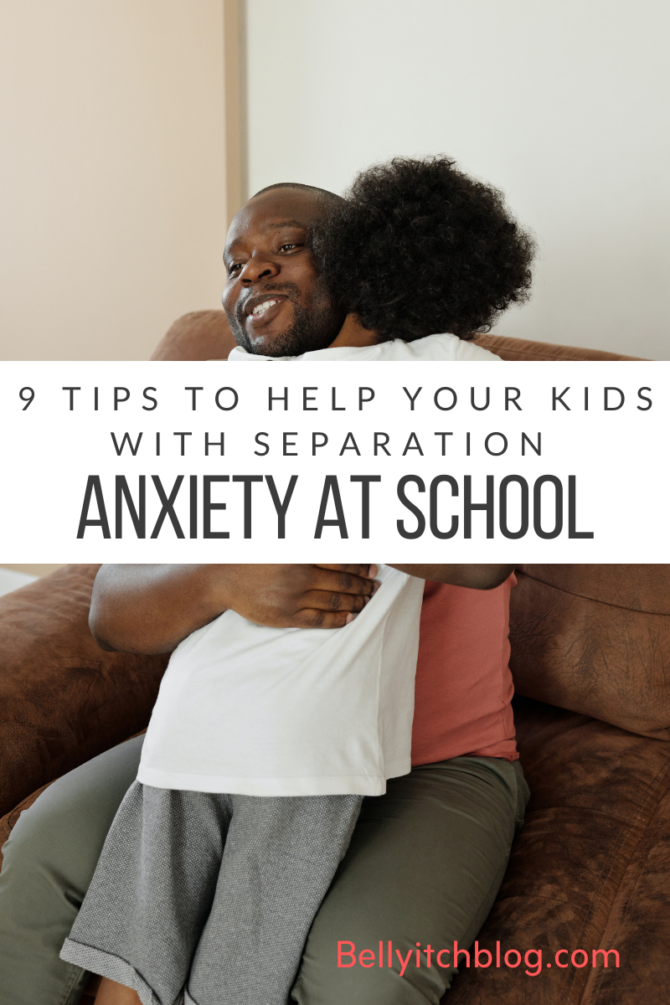 9 Tips To Help Your Kids With Separation Anxiety At School - BellyitchBlog